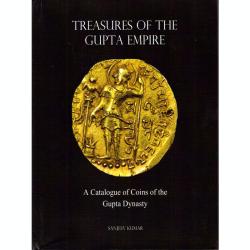 Treasures of the Gupta Empire A Catalogue of Coins of Gupta Dynasty by Sanjeev Kumar