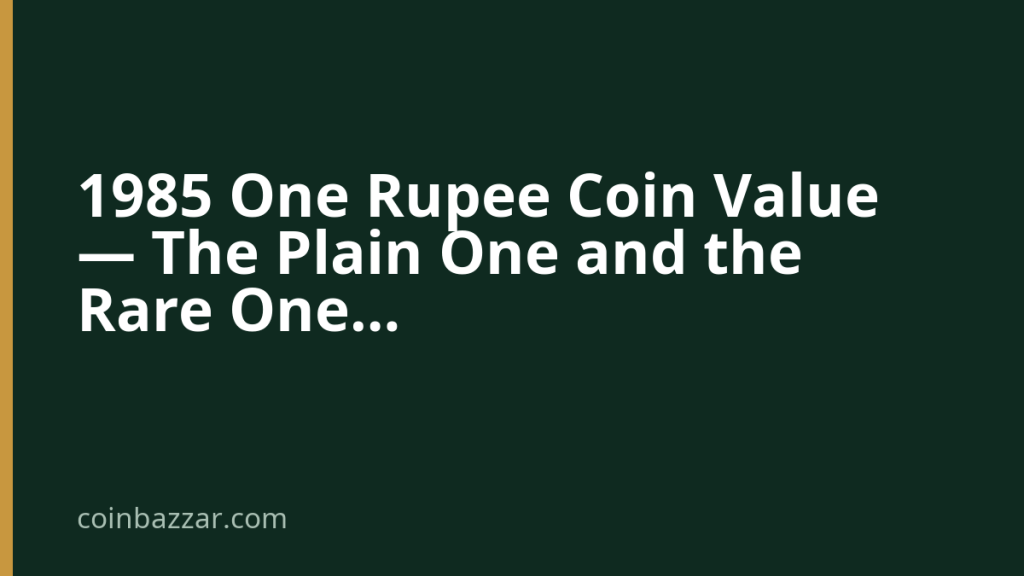 1985 One Rupee Coin Value — The Plain One and the Rare One — CoinBazzar value guide