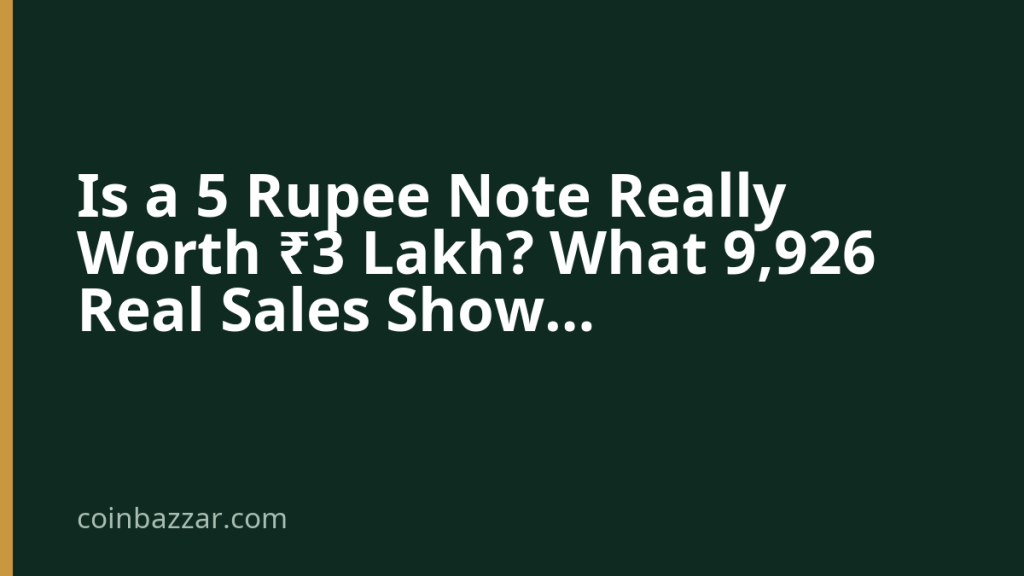 Is a 5 Rupee Note Really Worth ₹3 Lakh? What 9,926 Real Sales Show — CoinBazzar value guide