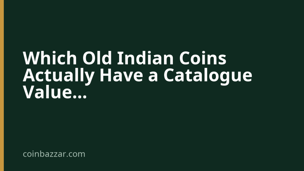 Which Old Indian Coins Actually Have a Catalogue Value — CoinBazzar value guide
